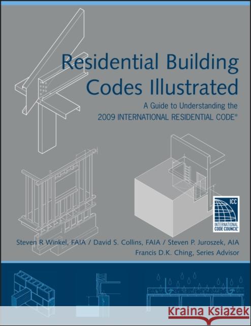 Residential Building Codes Illustrated: A Guide to Understanding the 2009 International Residential Code Winkel, Steven R. 9780470173596 John Wiley & Sons - książka