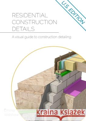 Residential Construction Details: A Visual Guide to Construction Detailing Emma Walshaw 9781916334335 First in Architecture - książka