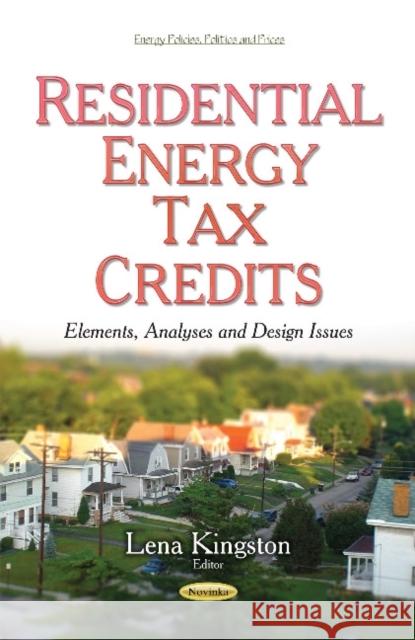 Residential Energy Tax Credits: Elements, Analyses & Design Issues Lena Kingston 9781633217171 Nova Science Publishers Inc - książka