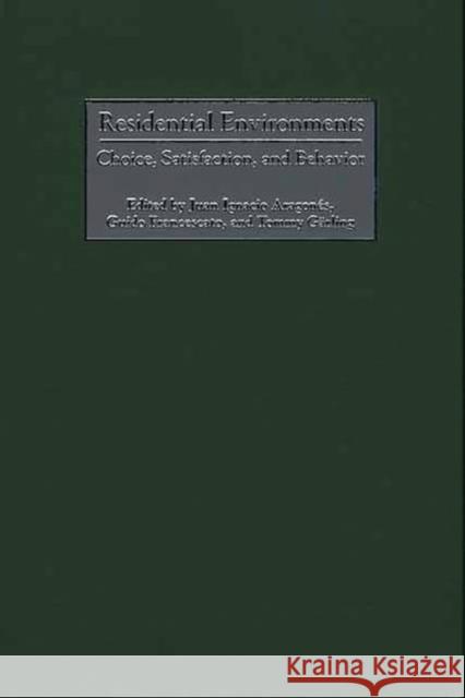 Residential Environments: Choice, Satisfaction, and Behavior Aragones, Juan I. 9780897895958 Bergin & Garvey - książka