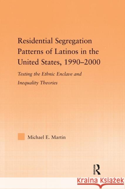 Residential Segregation Patterns of Latinos in the United States, 1990-2000 Michael E. Martin   9780415542067 Routledge - książka