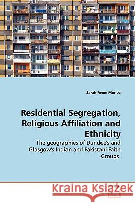 Residential Segregation, Religious Affiliation and Ethnicity Sarah-Anne Munoz 9783639148817 VDM Verlag - książka