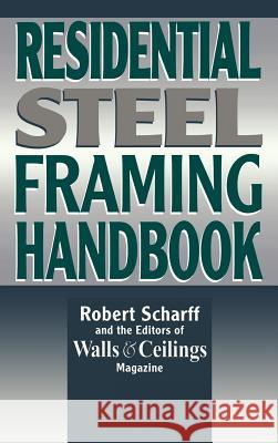 Residential Steel Framing Handbook Robert Scharff Walls & Ceilings Magazine                Scharff 9780070572317 McGraw-Hill Professional Publishing - książka