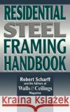 Residential Steel Framing Handbook Robert Scharff Walls & Ceilings Magazine                Scharff 9780070572317 McGraw-Hill Professional Publishing