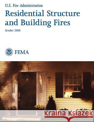 Residential Structure and Building Fires U. S. Department of Homeland Security Federal Emergency Management Agency U. S. Fire Administration 9781494267865 Createspace - książka