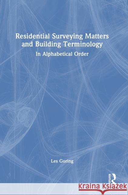 Residential Surveying Matters and Building Terminology: In Alphabetical Order Les Goring 9781032286716 Routledge - książka