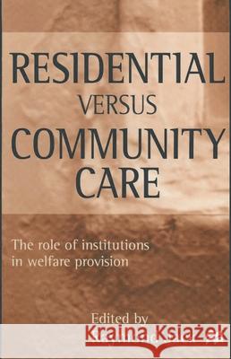 Residential versus Community Care: The Role of Institutions in Welfare Provision Raymond Jack 9780333665183 Bloomsbury Publishing PLC - książka
