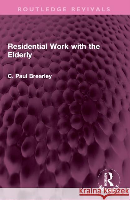 Residential Work with the Elderly C. Paul Brearley 9781032472621 Routledge - książka