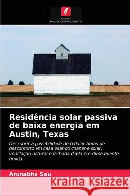 Residência solar passiva de baixa energia em Austin, Texas Arunabha Sau 9786202900270 Edicoes Nosso Conhecimento - książka