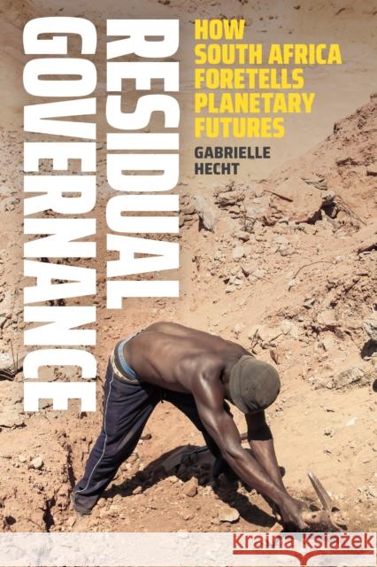 Residual Governance: How South Africa Foretells Planetary Futures Gabrielle Hecht 9781478020288 Duke University Press - książka