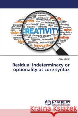 Residual indeterminacy or optionality at core syntax Ibrar, Adnan 9783659390555 LAP Lambert Academic Publishing - książka