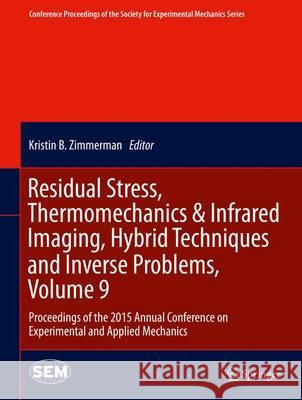 Residual Stress, Thermomechanics & Infrared Imaging, Hybrid Techniques and Inverse Problems, Volume 9: Proceedings of the 2015 Annual Conference on Ex Bossuyt, Sven 9783319217642 Springer - książka