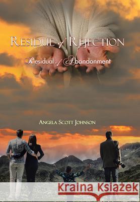 Residue of Rejection: Residual of Abandonment Angela Scott Johnson 9781524639891 Authorhouse - książka