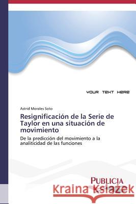 Resignificación de la Serie de Taylor en una situación de movimiento Morales Soto, Astrid 9783639646771 Publicia - książka