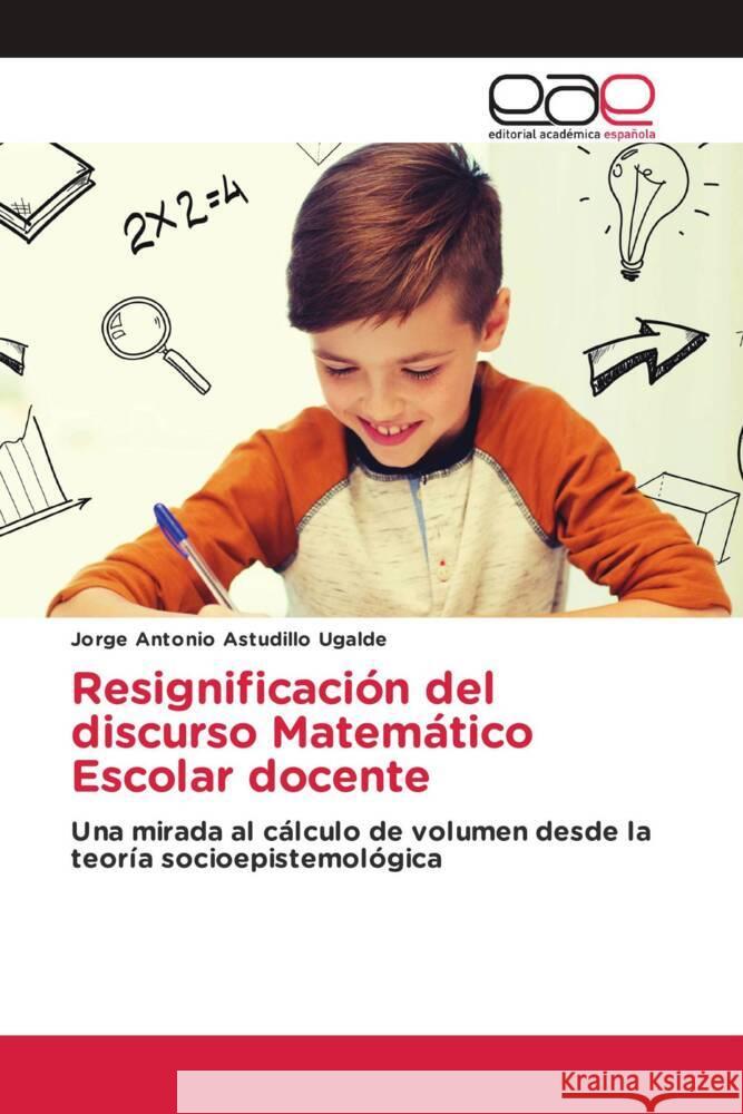 Resignificación del discurso Matemático Escolar docente Astudillo Ugalde, Jorge Antonio 9786202140010 Editorial Académica Española - książka