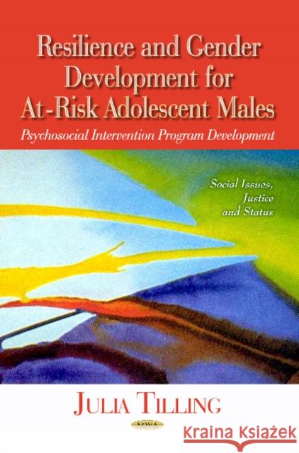 Resilience & Gender Development for At-Risk Adolescent Males: Psychosocial Intervention Program Development Julia Tilling 9781628080360 Nova Science Publishers Inc - książka