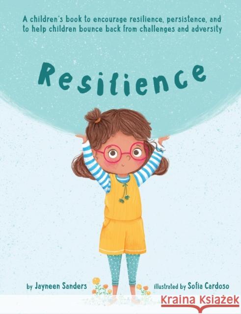 Resilience: A book to encourage resilience, persistence and to help children bounce back from challenges and adversity Sanders, Jayneen 9781925089349 Educate2empower Publishing - książka
