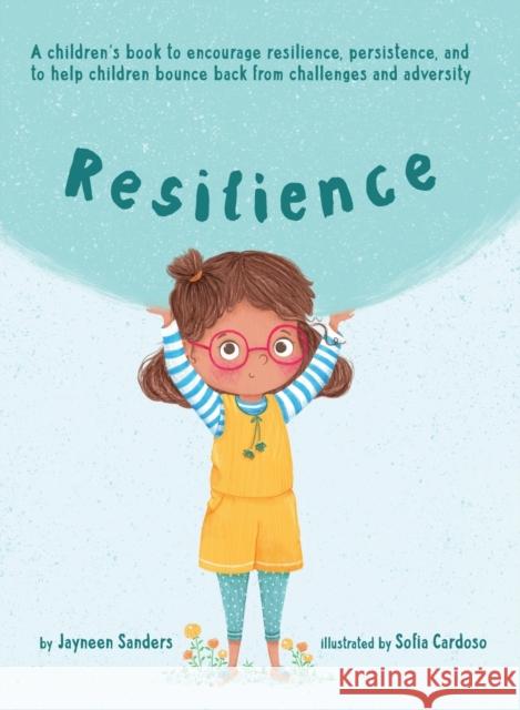 Resilience: A book to encourage resilience, persistence and to help children bounce back from challenges and adversity Sanders, Jayneen 9781925089356 Educate2empower Publishing - książka