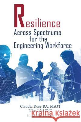 Resilience Across Spectrums for the Engineering Workforce Claudia Rose Kim Idol Ellen Birrell 9781922617330 Central West Publishing - książka