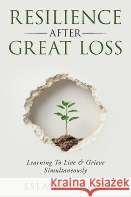 Resilience After Great Loss - Learning To Live & Grieve Simultaneously Lower 9781764280518 Aila Media - książka