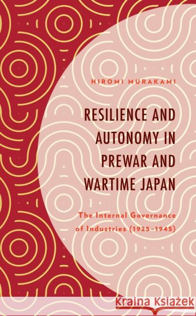 Resilience and Autonomy in Prewar and Wartime Japan Hiromi Murakami 9781793649300 Lexington Books - książka