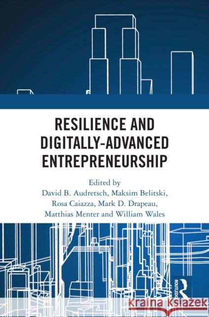 Resilience and Digitally-Advanced Entrepreneurship David Audretsch Maksim Belitski Rosa Caiazza 9781041072256 Routledge - książka
