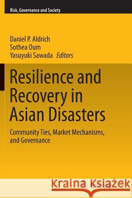 Resilience and Recovery in Asian Disasters: Community Ties, Market Mechanisms, and Governance Aldrich, Daniel P. 9784431564027 Springer - książka