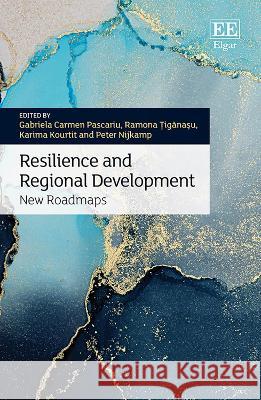 Resilience and Regional Development: New Roadmaps Gabriela C. Pascariu, Ramona Ţigănaşu, Karima Kourtit 9781035314041 Edward Elgar Publishing Ltd - książka