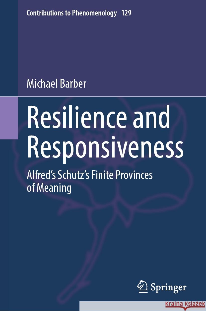 Resilience and Responsiveness: Alfred's Schutz's Finite Provinces of Meaning Michael Barber 9783031537806 Springer - książka