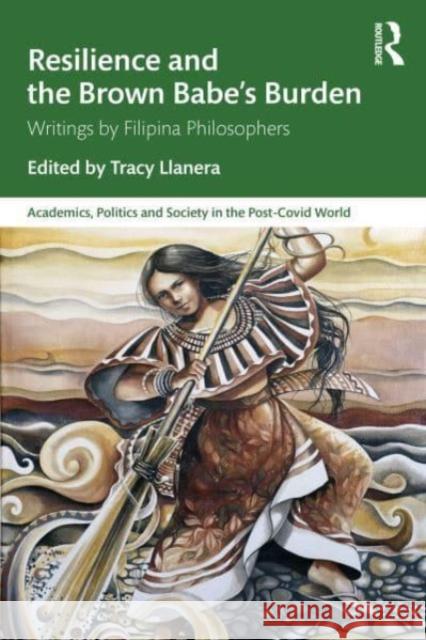 Resilience and the Brown Babe's Burden: Writings by Filipina Philosophers Tracy Llanera 9781032902951 Routledge Chapman & Hall - książka