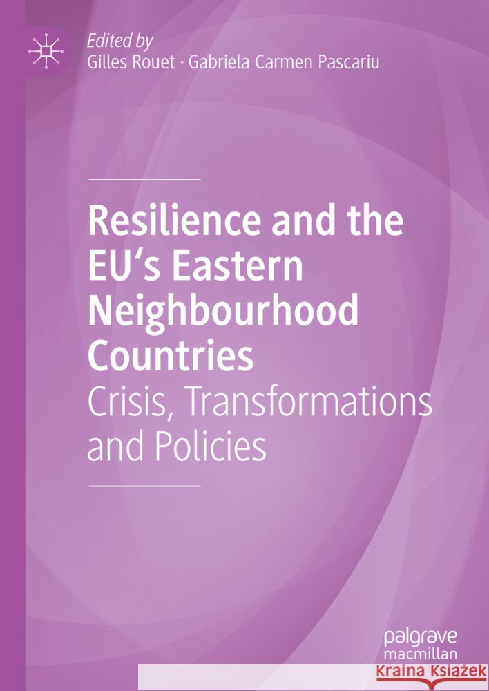 Resilience and the Eu's Eastern Neighbourhood Countries: Crisis, Transformations and Policies Gilles Rouet Gabriela Carmen Pascariu 9783031733789 Palgrave MacMillan - książka