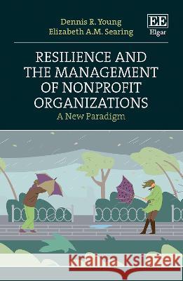 Resilience and the Management of Nonprofit Organ – A New Paradigm Dennis R. Young, Elizabeth A.m. Searing 9781035323722  - książka