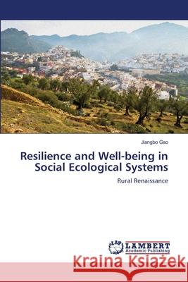 Resilience and Well-being in Social Ecological Systems Jiangbo Gao 9786209386336 LAP Lambert Academic Publishing - książka