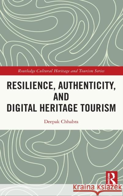 Resilience, Authenticity and Digital Heritage Tourism Deepak Chhabra 9780367566562 Routledge - książka