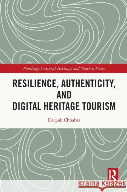 Resilience, Authenticity and Digital Heritage Tourism Deepak Chhabra 9780367566630 Routledge - książka