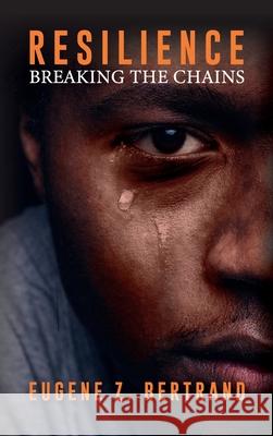 Resilience: Breaking the Chains Eugene Z. Bertrand 9781637658390 Halo Publishing International - książka