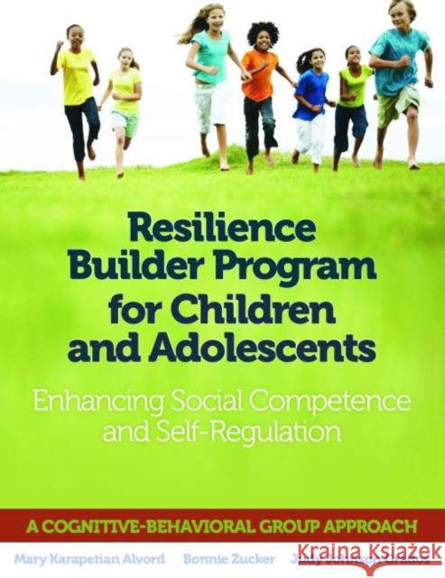 Resilience Builder Program for Children and Adolescents: Enhancing Social Competence and Self-Regulation Mary Karapetian Alvord 9780878226474 Research Press (IL) - książka