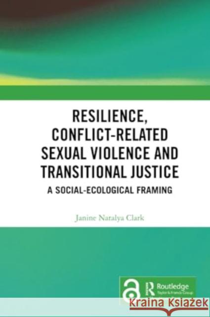 Resilience, Conflict-Related Sexual Violence and Transitional Justice: A Social-Ecological Framing Janine Natalya Clark 9781032347271 Routledge - książka