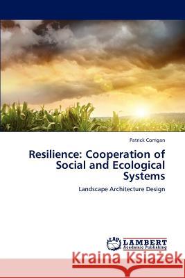 Resilience: Cooperation of Social and Ecological Systems Corrigan, Patrick 9783659176890 LAP Lambert Academic Publishing - książka