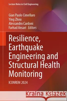 Resilience, Earthquake Engineering and Structural Health Monitoring: Iconrem 2024 Gian Paolo Cimellaro Ying Zhou Alessandro Cardoni 9783032084064 Springer - książka