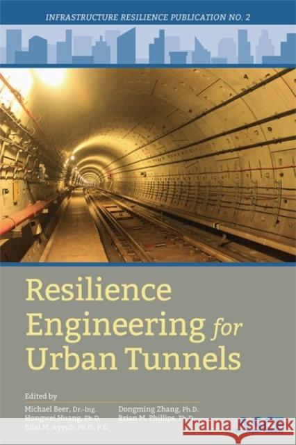Resilience Engineering for Urban Tunnels Michael Beer Hongwei Huang Bilal M. Ayyub 9780784415139 American Society of Civil Engineers - książka