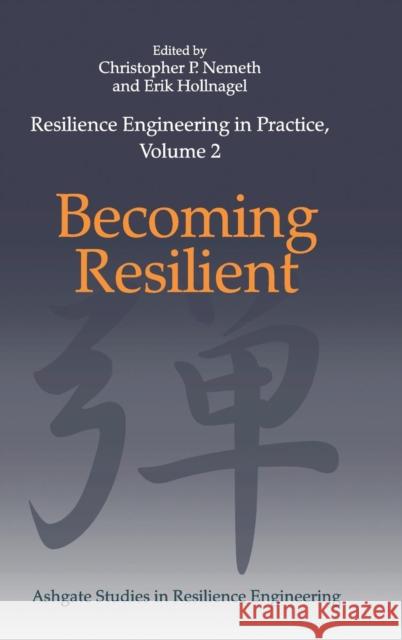 Resilience Engineering in Practice, Volume 2: Becoming Resilient Nemeth, Christopher P. 9781472425157 Ashgate Publishing Limited - książka