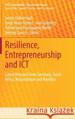 Resilience, Entrepreneurship and Ict: Latest Research from Germany, South Africa, Mozambique and Namibia Jantje Halberstadt Jorge Mar Jean Greyling 9783030789404 Springer - książka