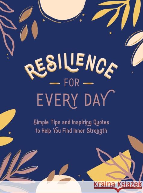 Resilience for Every Day: Simple Tips and Inspiring Quotes to Help You Find Inner Strength Summersdale Publishers 9781787836532 Summersdale Publishers - książka