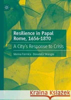 Resilience in Papal Rome, 1656-1870 Marina Formica, Donatella Strangio 9783031412592 Springer Nature Switzerland - książka