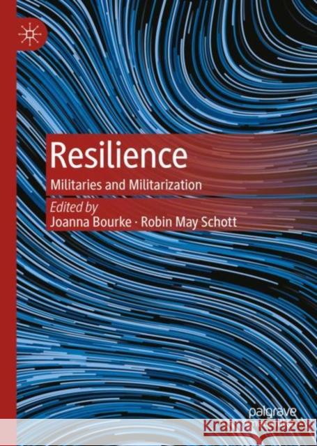 Resilience: Militaries and Militarization Joanna Bourke Robin May Schott 9783031133664 Palgrave MacMillan - książka