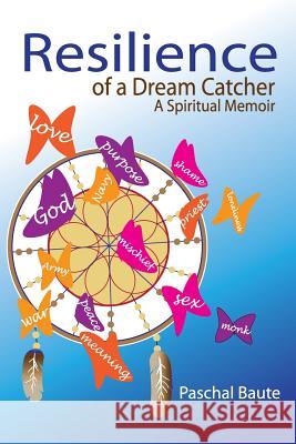 Resilience of a Dream Catcher: A Memoir for Veterans Coping with Loss Dr Paschal Baut 9781499536041 Createspace - książka