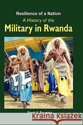 Resilience of a Nation. A History of the Military in Rwanda Rusagara, Frank K. 9789970190010 Fountain Books - książka