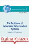 Resilience of Networked Infrastructure Systems, The: Analysis and Measurement Omer, Mayada 9789814452816 0