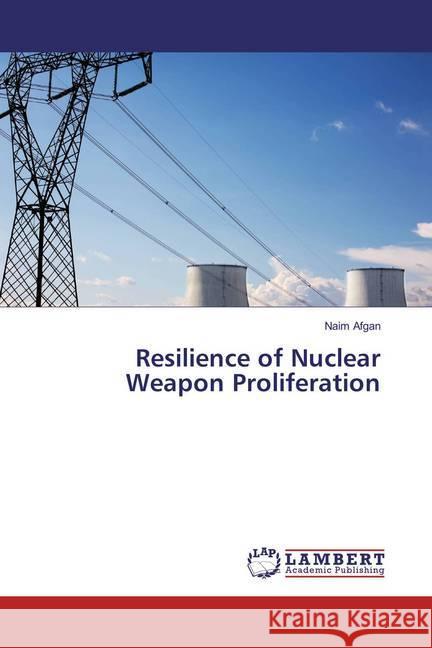 Resilience of Nuclear Weapon Proliferation Afgan, Naim 9783659903137 LAP Lambert Academic Publishing - książka